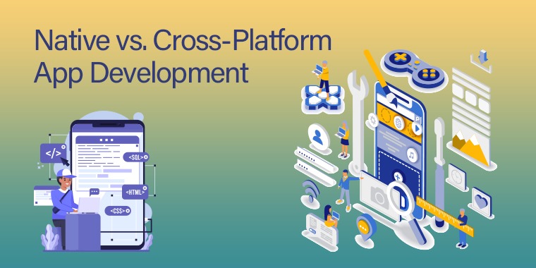 Native vs. Cross-Platform App Development: How One Is Best For Your Business?
